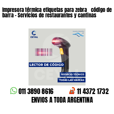 Impresora térmica etiquetas para zebra  código de barra - Servicios de restaurantes y cantinas